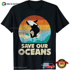Save Our Oceans Orca Whale Earth Day Climate Change Shirt 3 Ink In Action