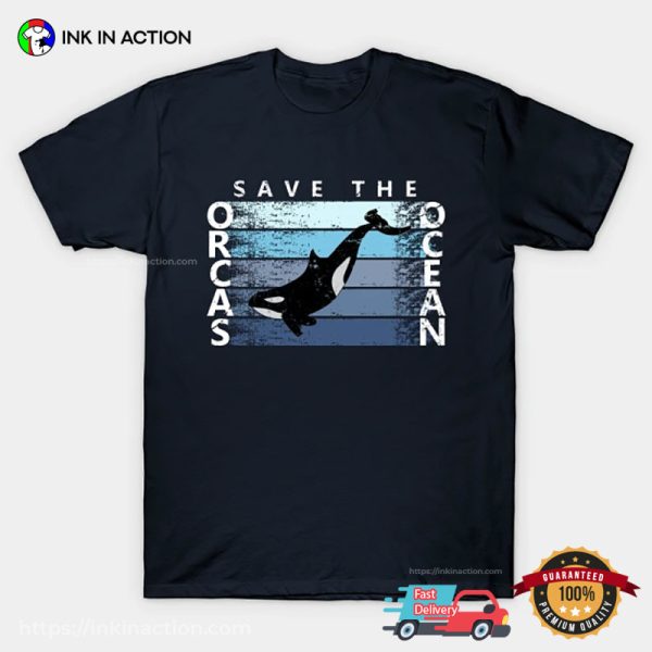 Save The Orcas Save The Ocean Shirt, Gift Idea For Orca Whale Lovers