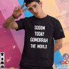Sodom Today Gomorrah The World T-shirt