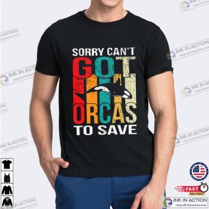 Sorry Can’t Got Orcas To Save Basic T-shirt
