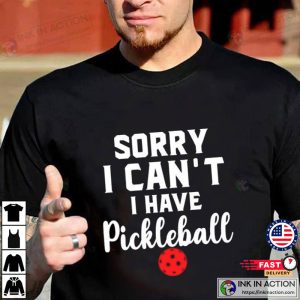 Sorry I Cant I Have Pickleball Shirt Pickleball Player Merch 2 Ink In Action