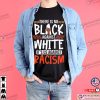 There Is No Black Against White Its Us Against Racism T-Shirt