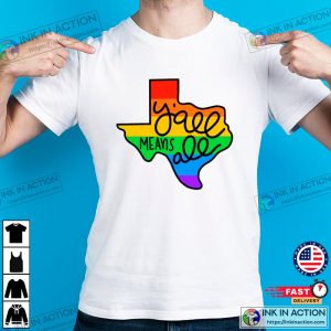 Texas yall means all Gay pride texas State Shirt Ink In Action