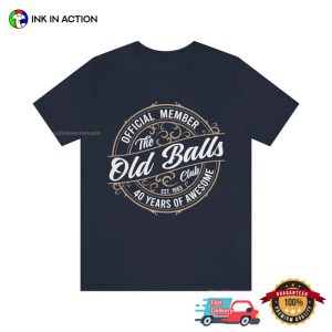 The 40th Old Balls Club Funny Tshirt For Men 1 Ink In Action