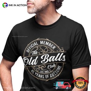 The 40th Old Balls Club Funny Tshirt For Men 4 Ink In Action