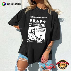 The Government Does Not Care Political T-shirt