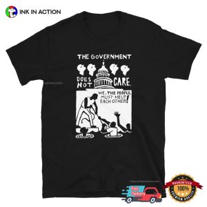 The Government Does Not Care Political T-shirt
