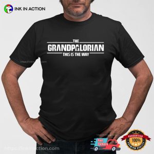 The Grandpalorian mandalorian this is the way Shirt Grandpapa Birthday Shirt Ink In Action