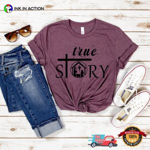 True Story life of jesus Christ Shirt 4 Ink In Action