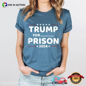 Trump For Prison 2024 Funny Political Shirts