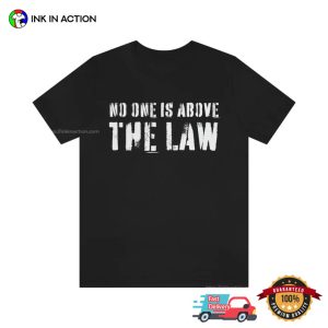 Trump Indicted no one is above the law Shirt 1 Ink In Action