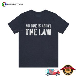 Trump Indicted no one is above the law Shirt 3 Ink In Action