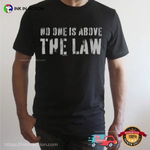 Trump Indicted no one is above the law Shirt 4 Ink In Action