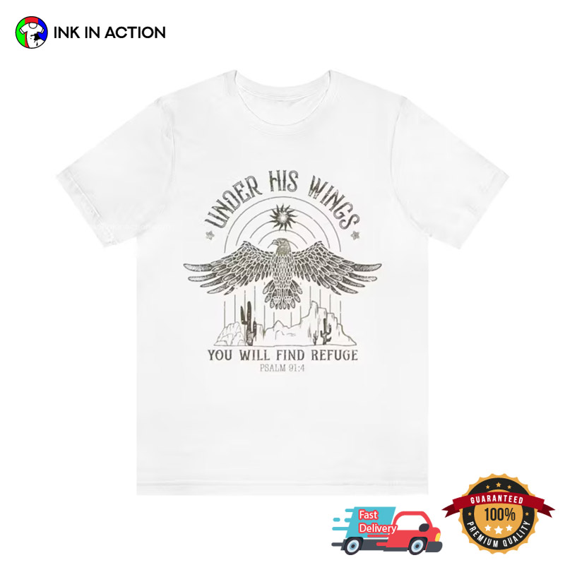 Under His Wings You Will Find Refuge Resurrected Christ Shirt