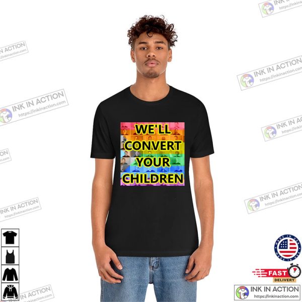 We’ll Convert Your Children Shirt, Gay Drag Queen Rule