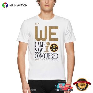 We Came Saw Conquered Denver Nuggets 2023 NBA Finals Champions Shirt