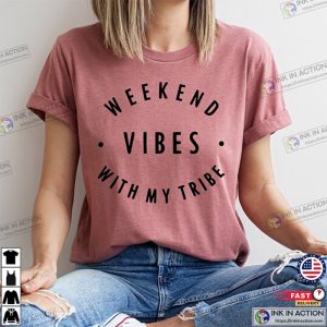Weekend Vibes With My Tribe, Weekend Vibes Quotes Shirt