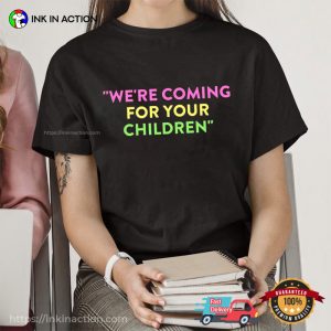 We’re Coming for Your Children Shirt, Gay Drag Queen Rule