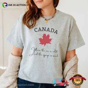 Where The Air Is Cold, And The Syrup Is Sweet, Canada Day Shirt