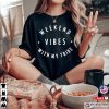 Weekend Vibes With My Tribe, Weekend Vibes Quotes Shirt