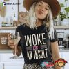 Woke Isn’t An Insult Social Equality Quote Shirt