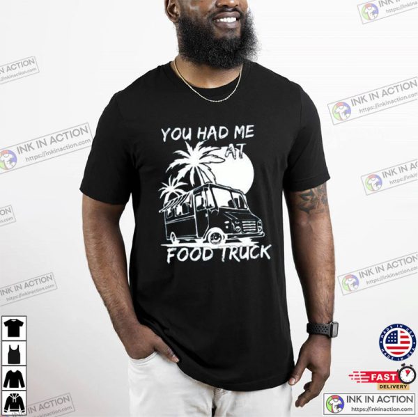 You Had Me At Food Truck, Food Truck Catering T-shirt