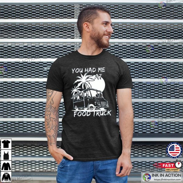 You Had Me At Food Truck, Food Truck Catering T-shirt