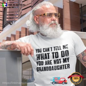 You Cant Tell Me What To Do Youre Not My Granddaughter cute shirt sayings Ink In Action