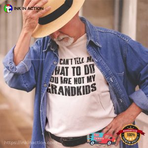 You Can’t Tell Me What To Do You’re Not My Grandkids Funny T-Shirt Sayings