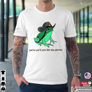 You Just Yeed Your Last Haw Cowboy Frog Meme T-shirt
