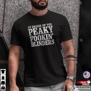 by order of the peaky blinders Shirt Fookin Blinders T shirt 3 Ink In Action