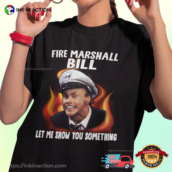 Fire Marshall Bill Jim Carrey Let Me Show You Something Graphic T-Shirt