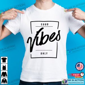 good vibes only T Shirt 2 Ink In Action