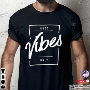 good vibes only T Shirt 4 Ink In Action