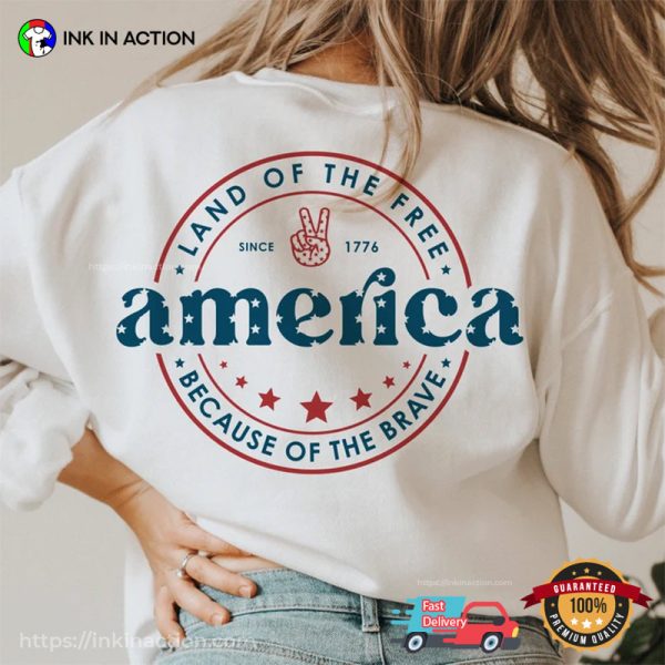 Land Of The Free Because Of The Brave 4th Of July T-shirts