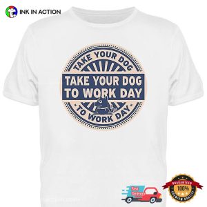 take your dog to work day Classic T Shirt 3