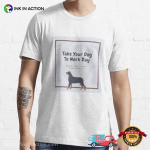 Take Your Dog To Work Day Essential T-Shirt