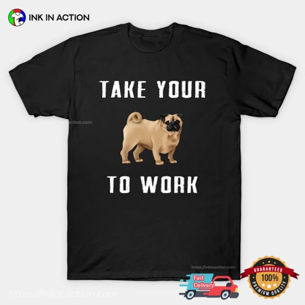 Take Your Dog To Work Day Graphic Tee