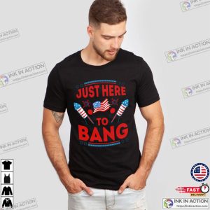 America Fourth Of July 2023 Just Here To Bang Shirt