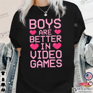 Boys Are Better In video games t shirt Ink In Action