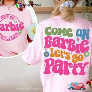 Come On Barbie Let’s Go Party Barbie Movie Shirt