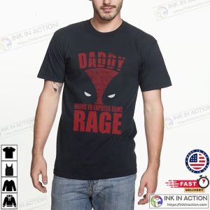 Daddy Needs To Express Some Rage Deadpool T-shirt