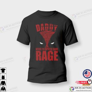 Daddy Needs To Express Some Rage deadpool t shirt 2 Ink In Action