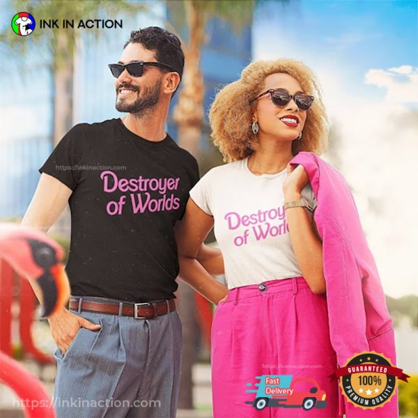 Destroyer Of Worlds In Pink Barbie World Shirt