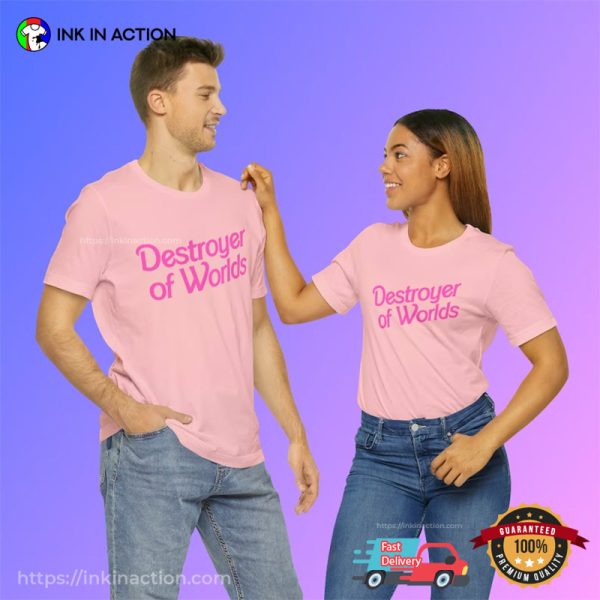 Destroyer Of Worlds In Pink Barbie World Shirt