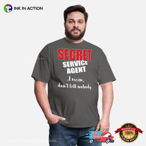 Don’t Tell Nobody I’m SECRET Service Agent Shirt
