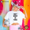 Don’t Worry Be Yonce T-Shirt Beyonce Love On Top Song