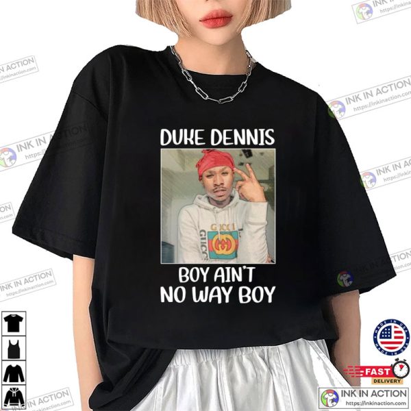 Duke Dennis No Ain’t No Way Boy Funny Shirt