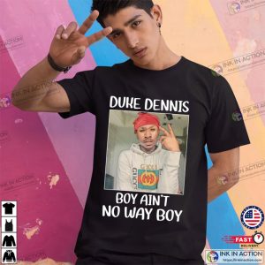 Duke Dennis No Aint No Way Boy Funny Shirt 3 Ink In Action
