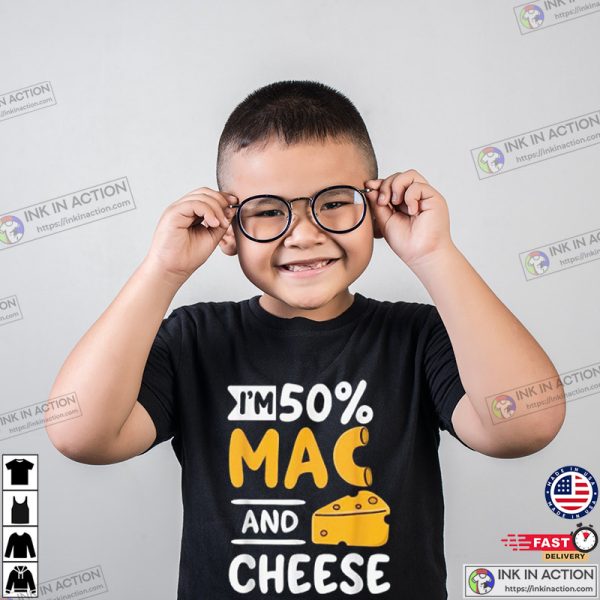 Funny I’m 50% Mac And 50% Cheese T-Shirt For Macaroniholic